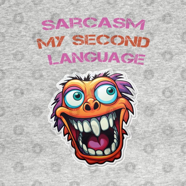 Sarcasm My second language by ArtfulDesign
